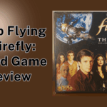 Keep Flying – Firefly: The Board Game Review