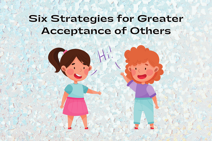 Six Strategies for Greater Acceptance of Others blog banner