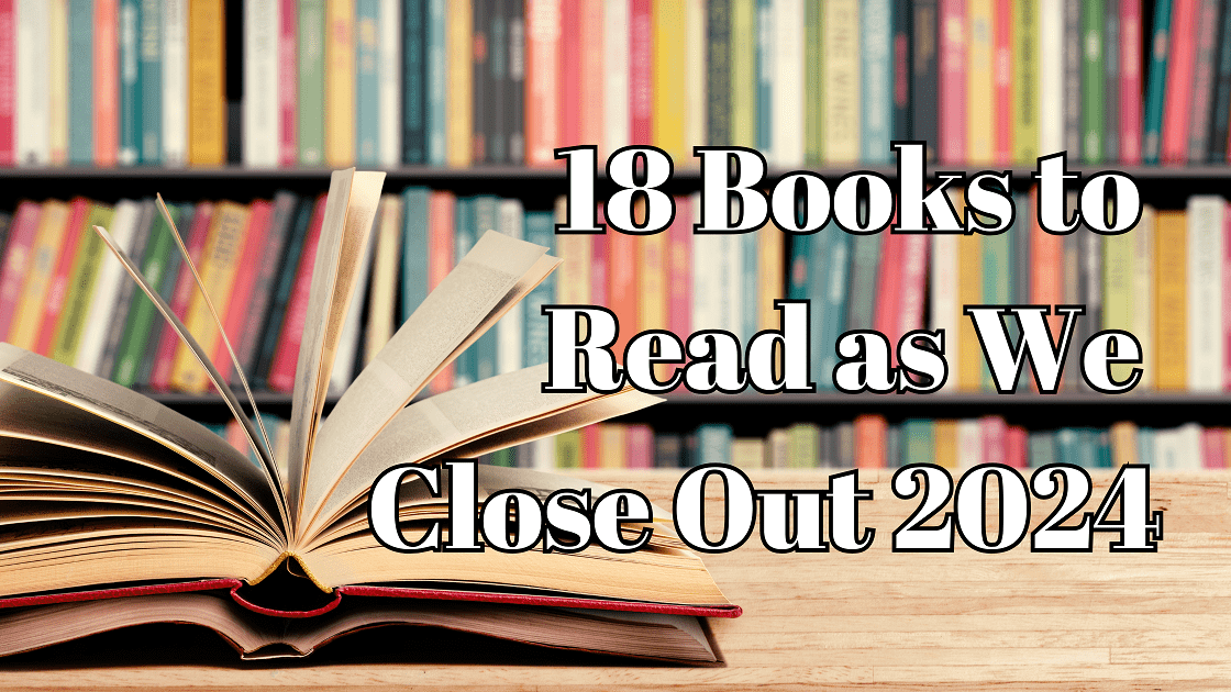 18 Books to Read as We Close Out 2024 blog header