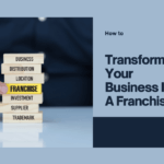 How to Make Your Business Into a Franchise