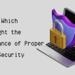 6 Tips Which Highlight the Importance of Proper Cyber Security