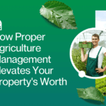 How Proper Agriculture Management Elevates Your Property’s Worth