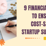 9 Financial Tips to Ensure a Cost-Saving Startup Success