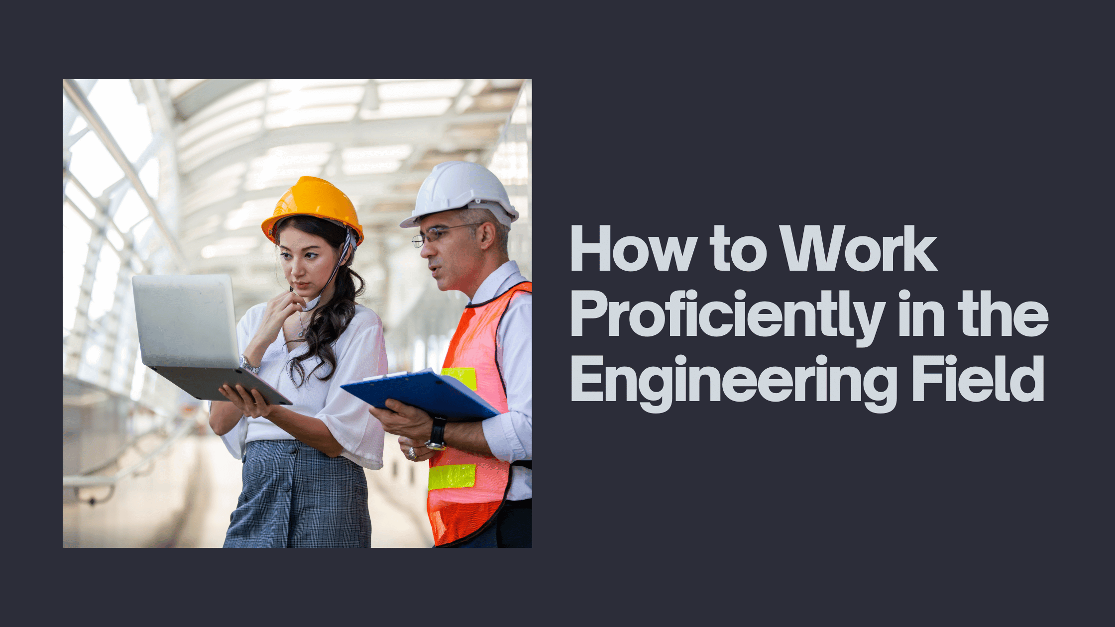 How to Work Proficiently in the Engineering Field Blog Banner