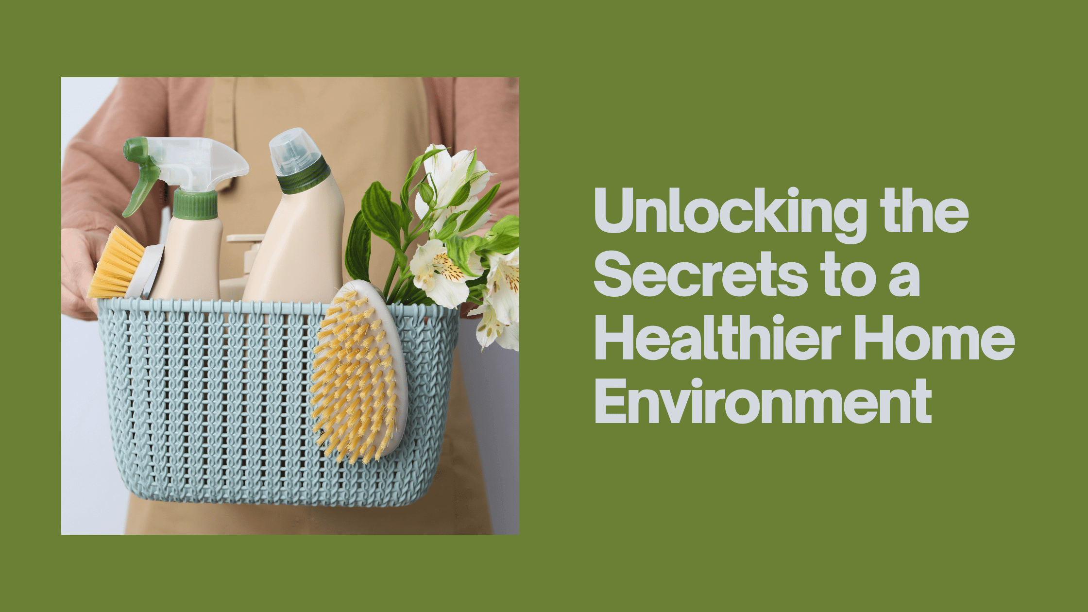 Unlocking the Secrets to a Healthier Home Environment Blog Banner