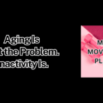 Aging Is Not the Problem. Inactivity Is.