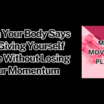 When Your Body Says No: Giving Yourself Grace Without Losing Your Momentum