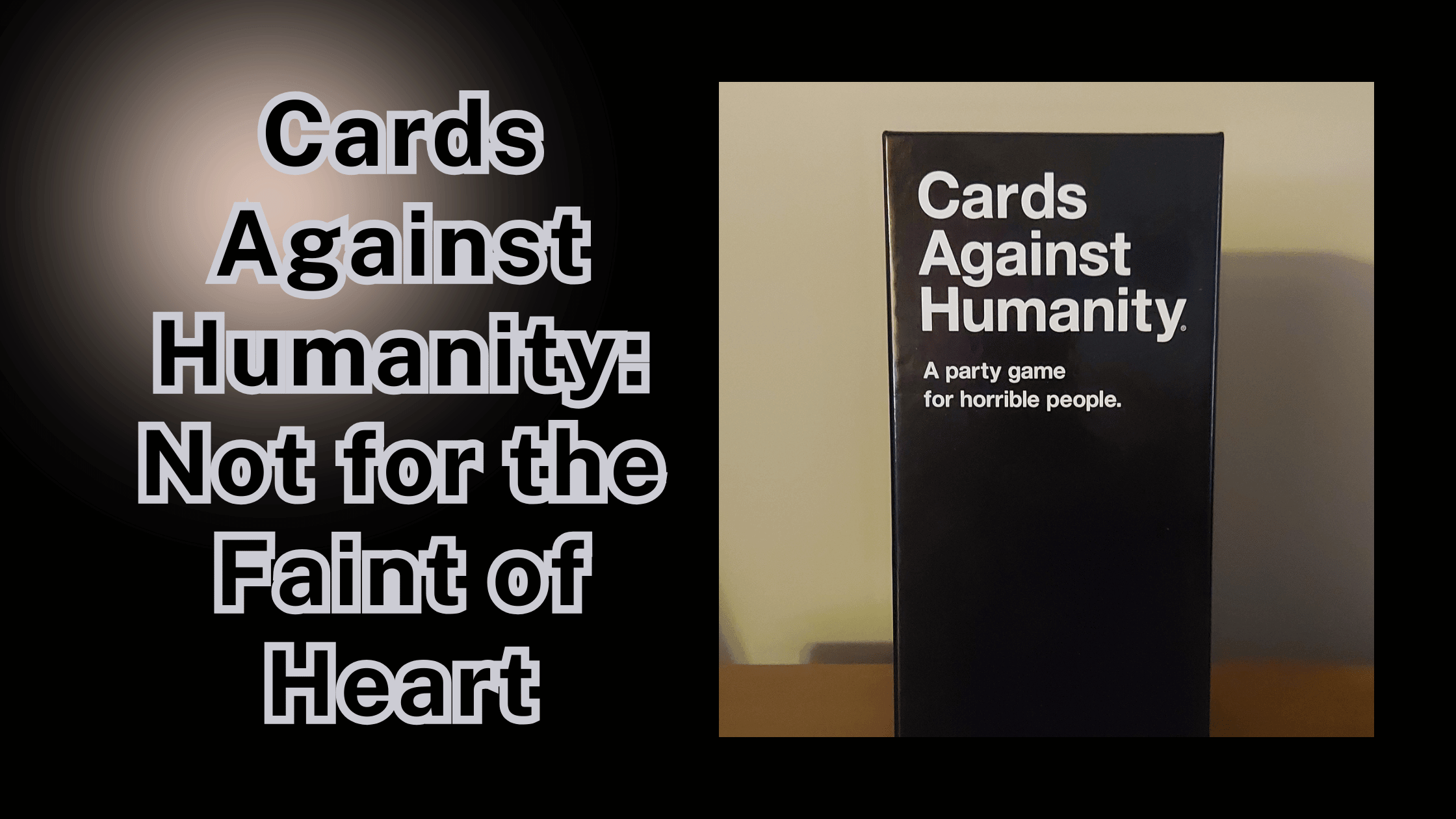 Cards Against Humanity_ Not for the Faint of Heart - Header