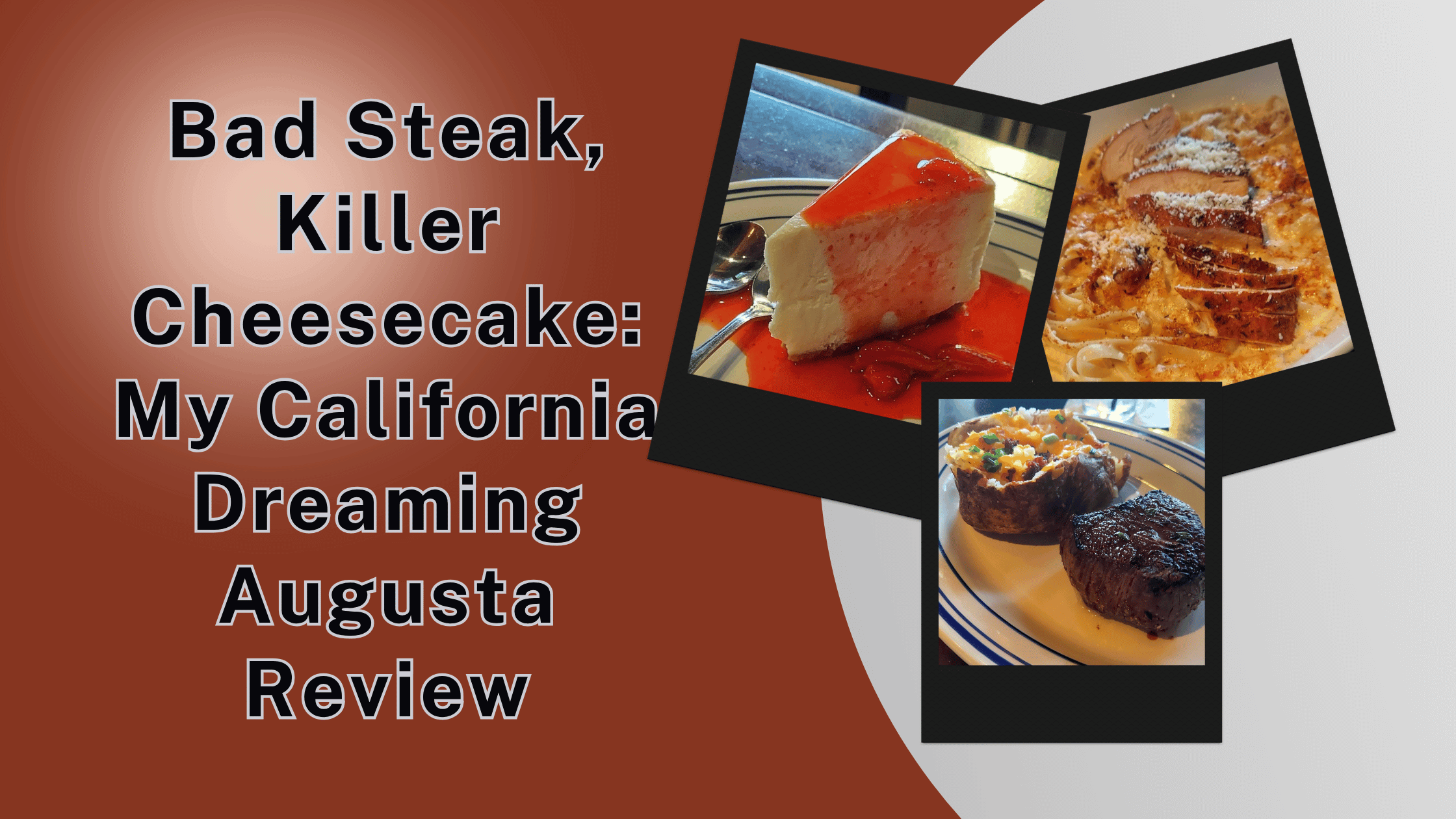 Bad Steak, Killer Cheesecake_ My California Dreaming Augusta Review